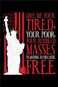 Give Me Your Tired, Your Poor, Your Huddled Masses Yearning to Breathe Free