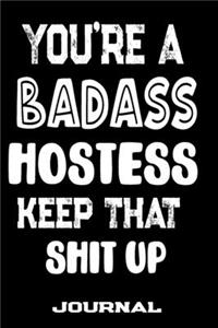 You're A Badass Hostess Keep That Shit Up
