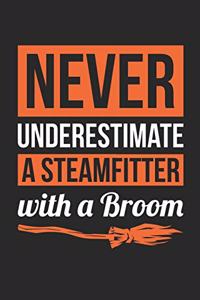 Steamfitter Halloween Notebook - Never Underestimate A Steamfitter With A Broom Journal - Halloween Gift for Steamfitter - Steamfitter Diary