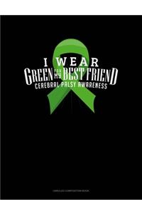 I Wear Green For My Best Friend Cerebral Palsy Awareness