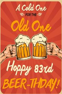 A Cold One For The Old One Hoppy 83rd Beer-thday