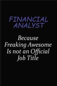 Financial analyst Because Freaking Awesome Is Not An Official Job Title