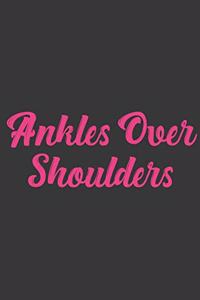 Ankles Over Shoulders