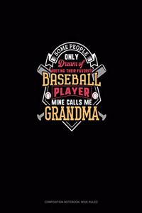 Some People Only Dream Of Meeting Their Favorite Baseball Player Mine Calls Me Grandma