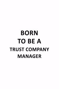 Born To Be A Trust Company Manager