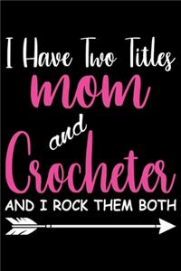 I Have two Titles Mom And Crocheter And I Rock them Bot: Mom Crocheting lined journal Gifts. Best Lined Journal gifts for Mom who loves Crocheting. This Funny Mom Crochet Lined journal Gifts is the perfect