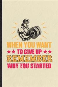 When You Want to Give Up Remember Why You Started