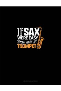 If Sax Were Easy They'd Call It Trumpet!