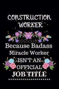 Construction worker Because Badass Miracle Worker Isn't an Official Job Title