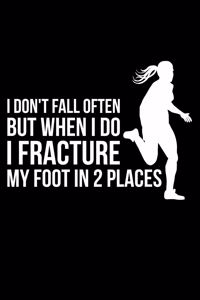 I Don't Fall Too Often But When I Do I Fracture My Foot In 2 Places