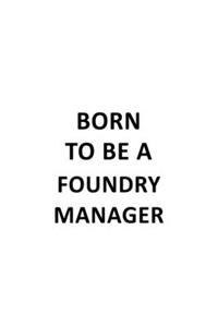 Born To Be A Foundry Manager