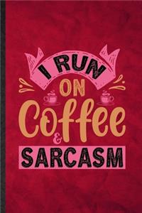 I Run on Coffee Sarcasm