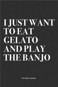 I Just Want To Eat Gelato And Play The Banjo