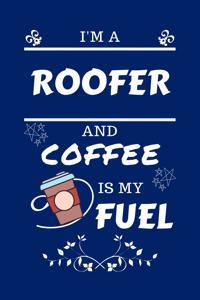 I'm A Roofer And Coffee Is My Fuel