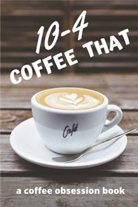 10-4 Coffee That