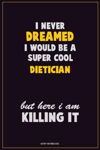 I Never Dreamed I would Be A Super Cool Dietician But Here I Am Killing It