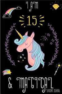 I Am 15 and Magical: Cute Unicorn Journal Lined Blank Notebook and Happy Birthday Notebook for 15 Year Old Girls, Cute Unicorn Birthday Journal Birthday Gift for 15th Birthday