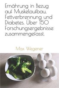 Ernährung in Bezug auf Muskelaufbau, Fettverbrennung und Diabetes. Über 150 Forschungsergebnisse zusammengefasst.
