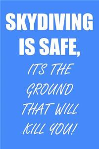 Skydiving Is Safe, Its the Ground That Will Kill You!