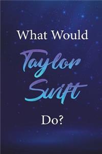 What Would Taylor Swift Do?