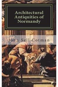 Architectural Antiquities of Normandy