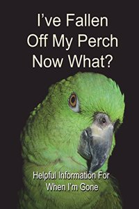 I've Fallen Off My Perch - Now What?