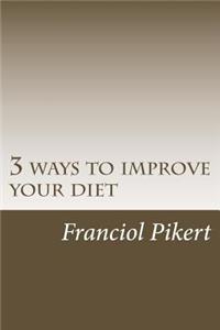 3 Ways to Improve Your Diet