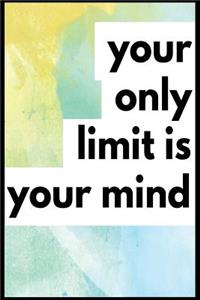 Your Only Limit Is Your Mind