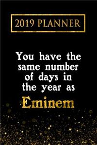 2019 Planner: You Have the Same Number of Days in the Year as Eminem: Eminem 2019 Planner