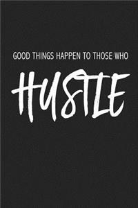 Good Things Happen to Those Who Hustle