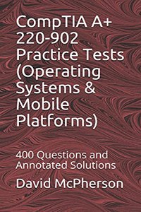 CompTIA A+ 220-902 Practice Tests (Operating Systems & Mobile Platforms)
