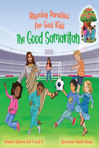 Good Samaritan (Rhyming Parables For Cool Kids) Book 2 - Plant Positive Seeds and Be the Difference!