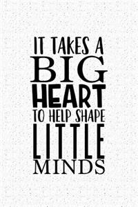 It Takes a Big Heart to Help Shape Little Minds