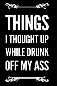 Things I Thought Up While Drunk Off My Ass