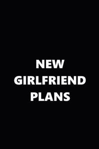 2019 Weekly Planner Funny Theme New Girlfriend Plans Black White 134 Pages