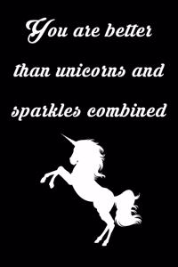 You Are Better Than Unicorns and Sparkles Combined