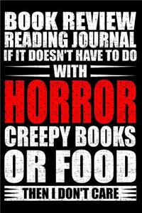 Book Review Reading Journal If It Doesn't Have to Do with Horror Creepy Books or Food Than I Don't Care