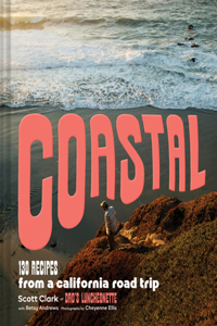 Coastal: 130 Recipes from a California Road Trip