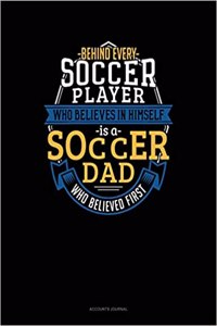 Behind Every Soccer Player Who Believes in Himself Is a Soccer Dad Who Believed First