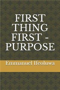 First Thing First - Purpose