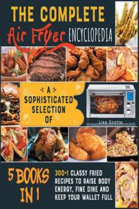 The Complete Air Fryer Encyclopedia [5 books in 1]