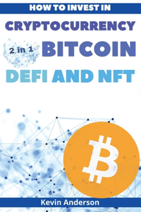 How to Invest in Cryptocurrency, Bitcoin, Defi and NFT - 2 Books in 1