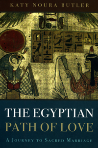 Egyptian Path of Love, The – A Journey to Sacred Marriage