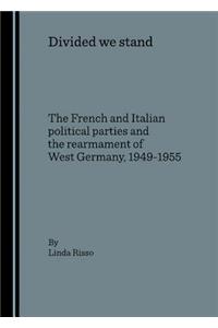 Divided We Stand: The French and Italian Political Parties and the Rearmament of West Germany, 1949-1955