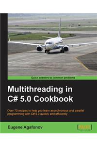 Multithreading in C# 5.0 Cookbook