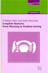 Complete Dentures: From Planning to Problem Solving: Prosthodontics 2