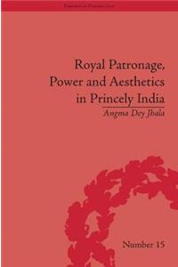 Royal Patronage, Power and Aesthetics in Princely India