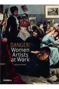 Danger! Women Artists at Work