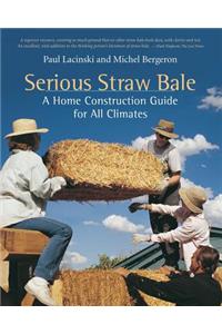 Serious Straw Bale: A Home Construction Guide for All Climates