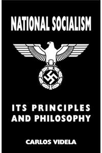 National Socialism - Its Principles and Philosophy